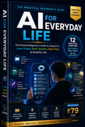 AI FOR EVERYDAY LIFE — Master AI for Learning, Work, Creativity & Everyday Tasks